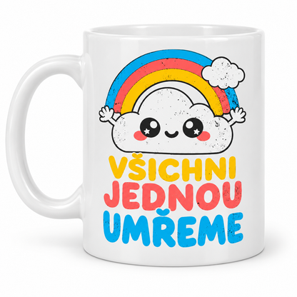 Bílý keramický hrnek s roztomilým motivem duhy a usměvavého obláčku s vtipným nápisem Všichni jednou umřeme.