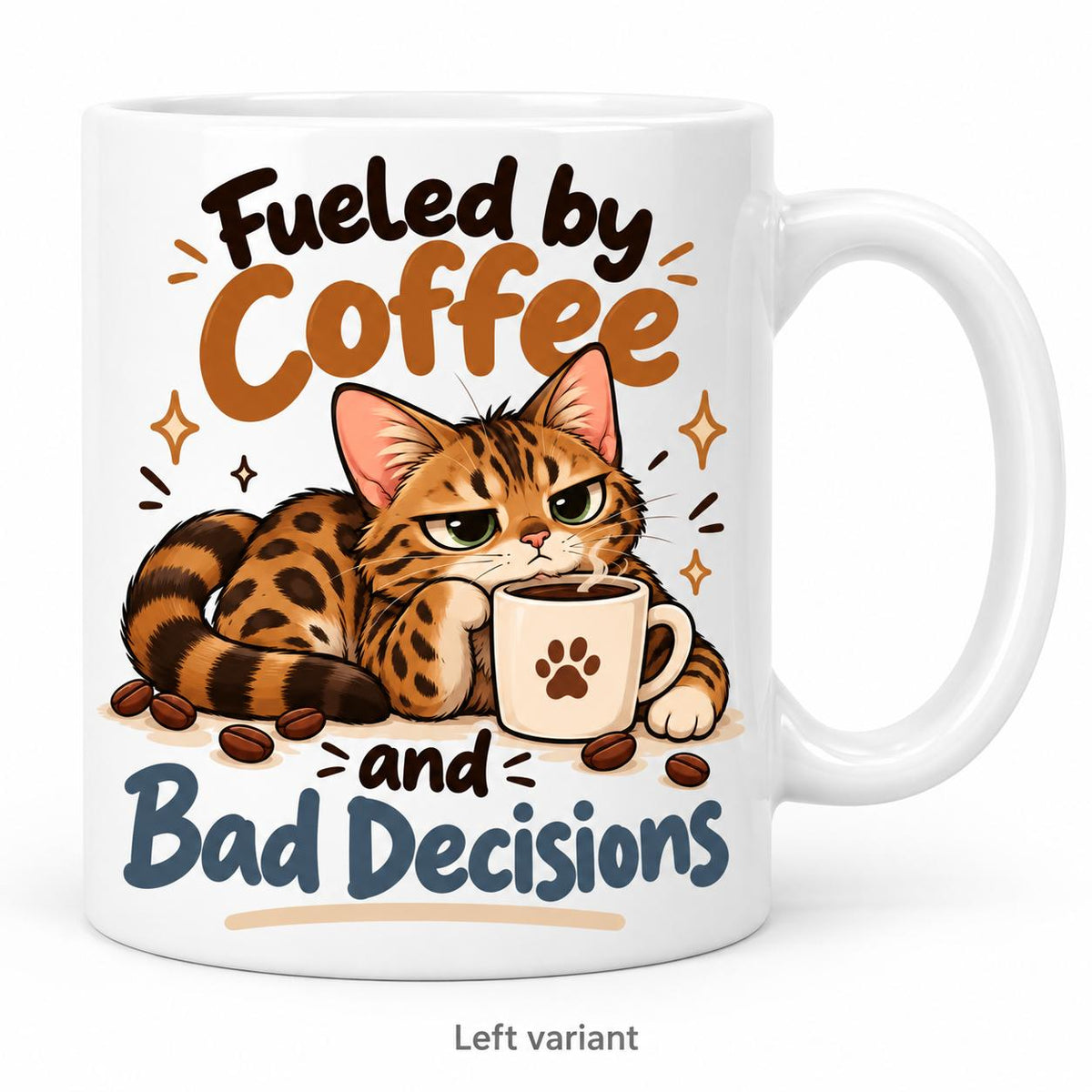 Rendering of white ceramic mug with cartoon contemplating bengal cat saying "Fueled by coffee and bad decisions" on white background. Print on left side view.