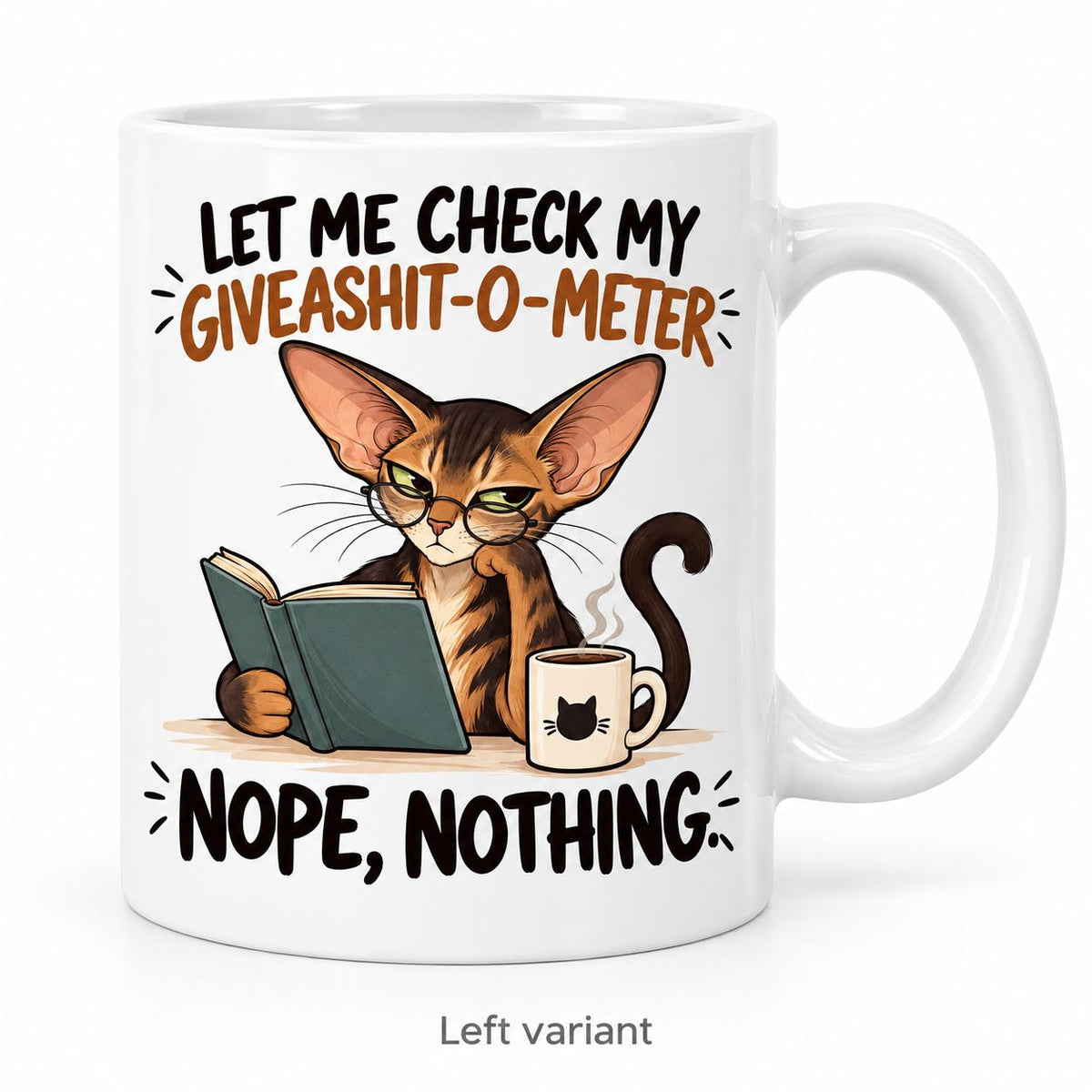 Rendering of white ceramic mug with cartoon thinking orintal cat saying "let mi check my giveashit-o-meter" on white background. Print on left side view.