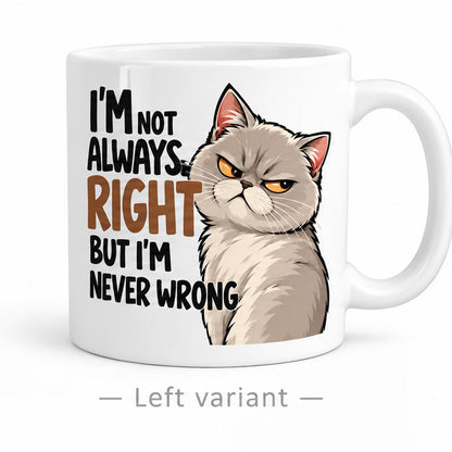 Rendering of white ceramic mug with cartoon smirking british cat saying "I'm not always right, but I'm never wrong" on white background. Print on left side view.