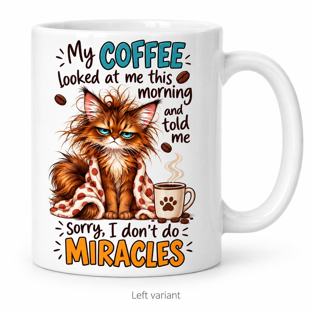 Rendering of white ceramic mug with cartoon tired somali cat saying "Coffee alone can't do miracles" on white background. Print on left side view.