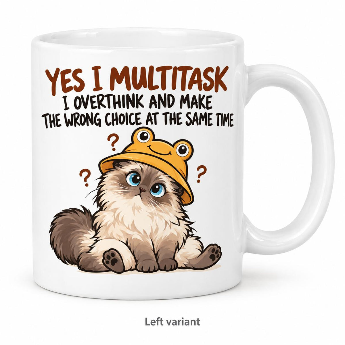Rendering of white ceramic mug with cartoon confused ragdoll cat saying "Yes I can multitask. I overthing ane make the wrong choice" on white background. Print on left side view.