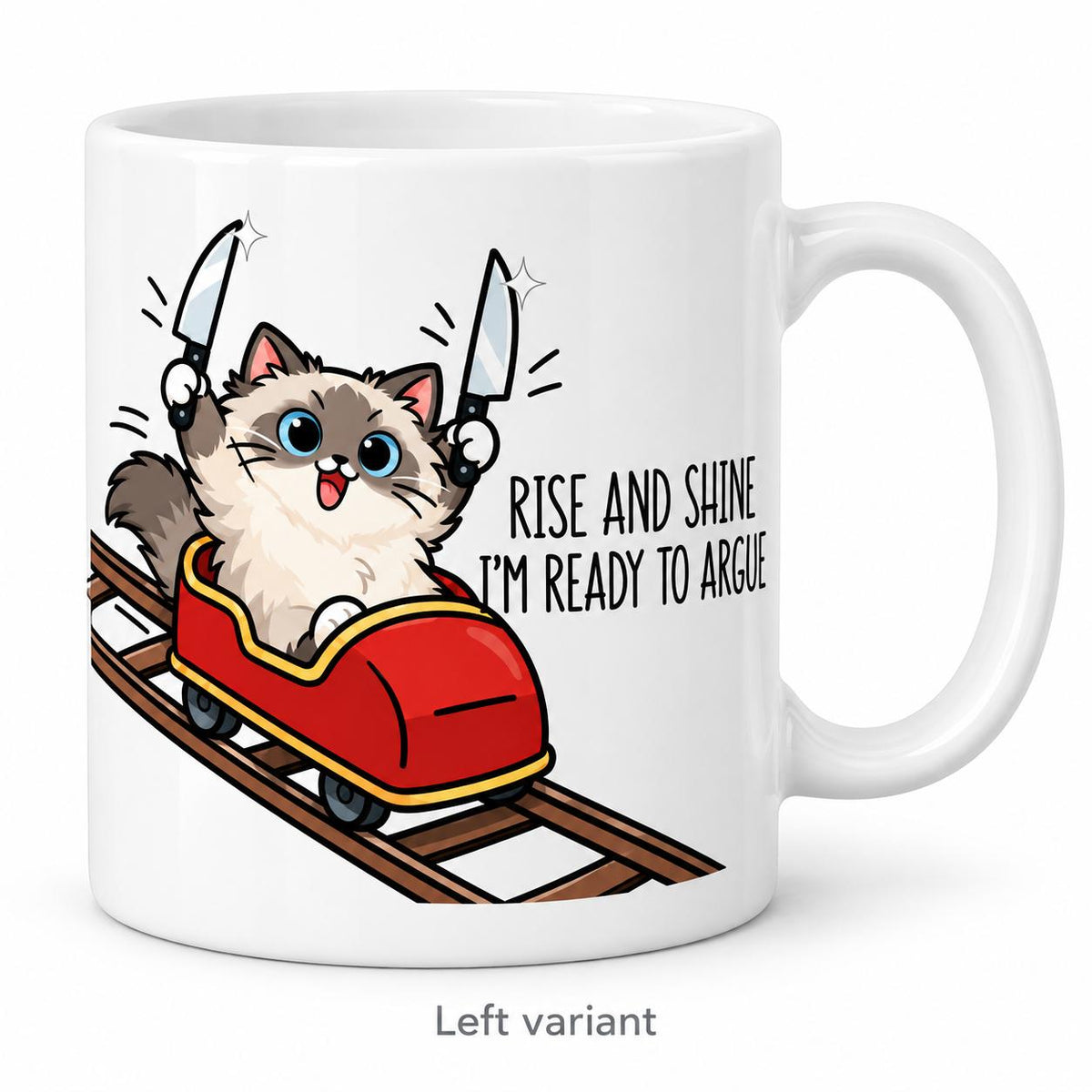 Rendering of white ceramic mug with cartoon happy ragdoll cat saying "I can rise & shine. I'm ready to argue" on white background. Print on left side view.