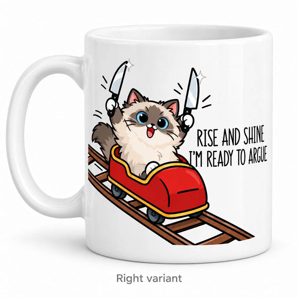 Rendering of white ceramic mug with cartoon happy ragdoll cat saying "I can rise & shine. I'm ready to argue" on white background. Print on right side view.